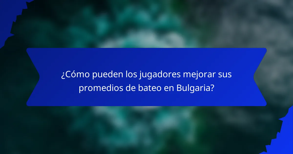 ¿Cómo pueden los jugadores mejorar sus promedios de bateo en Bulgaria?