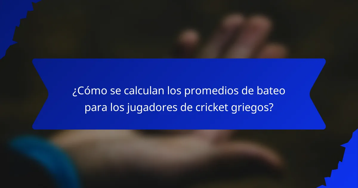 ¿Cómo se calculan los promedios de bateo para los jugadores de cricket griegos?