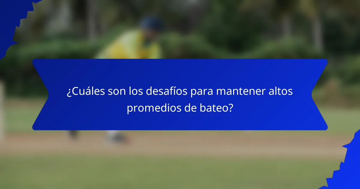 ¿Cuáles son los desafíos para mantener altos promedios de bateo?