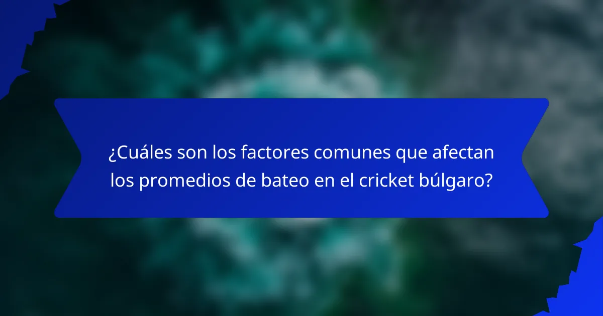 ¿Cuáles son los factores comunes que afectan los promedios de bateo en el cricket búlgaro?