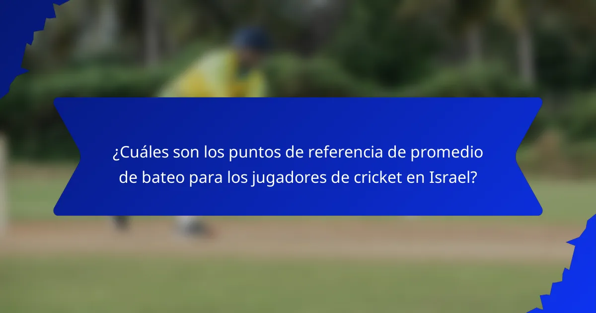 ¿Cuáles son los puntos de referencia de promedio de bateo para los jugadores de cricket en Israel?
