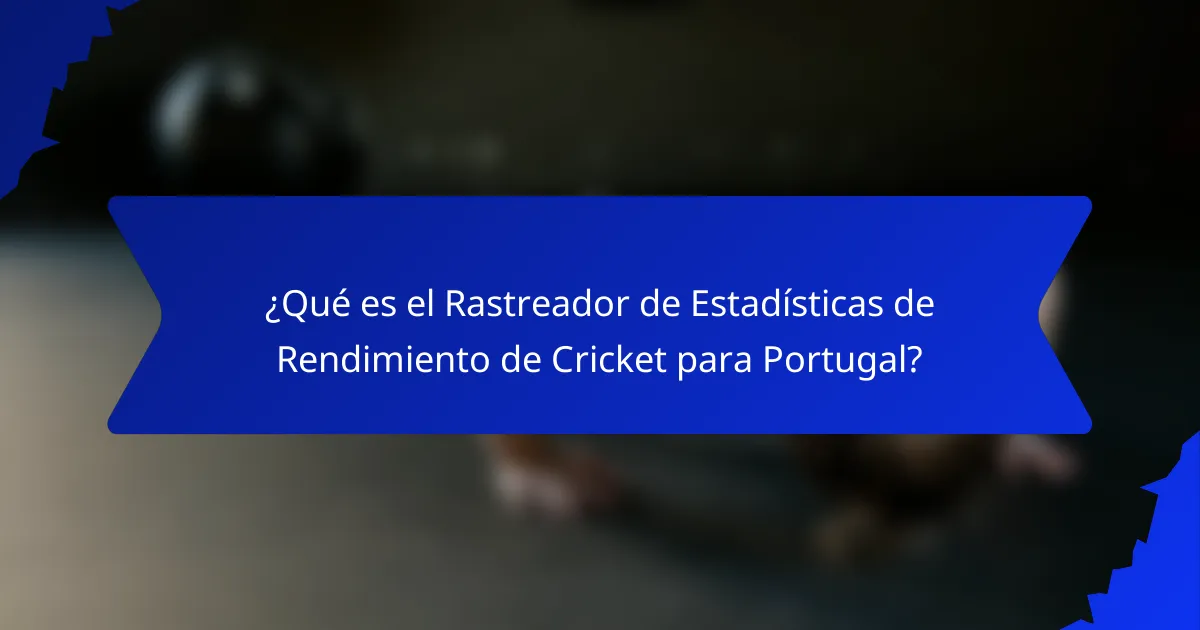 ¿Qué es el Rastreador de Estadísticas de Rendimiento de Cricket para Portugal?