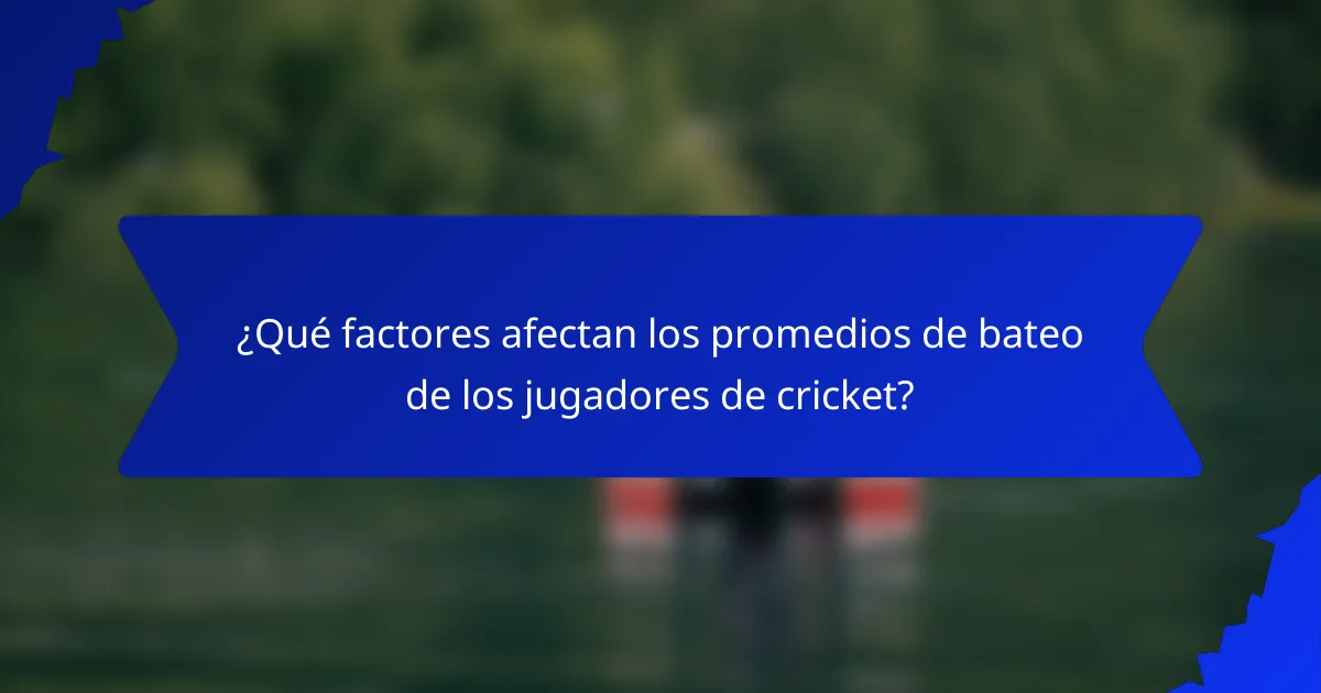 ¿Qué factores afectan los promedios de bateo de los jugadores de cricket?