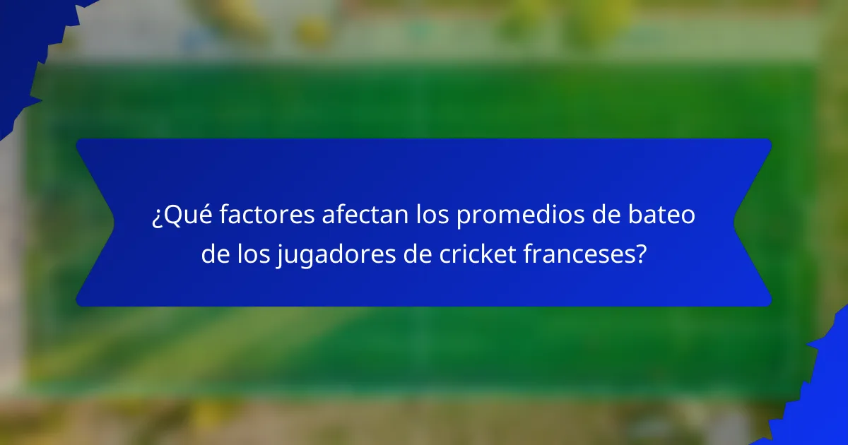 ¿Qué factores afectan los promedios de bateo de los jugadores de cricket franceses?
