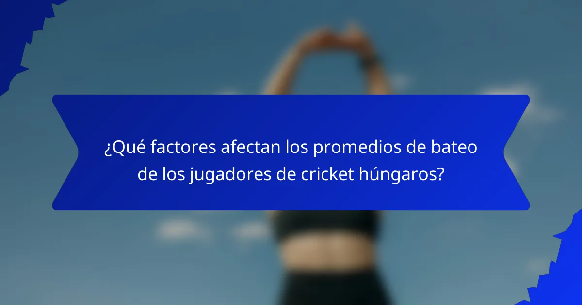 ¿Qué factores afectan los promedios de bateo de los jugadores de cricket húngaros?