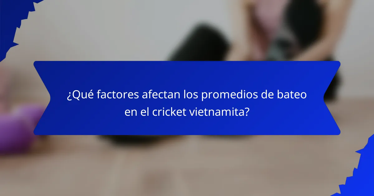 ¿Qué factores afectan los promedios de bateo en el cricket vietnamita?
