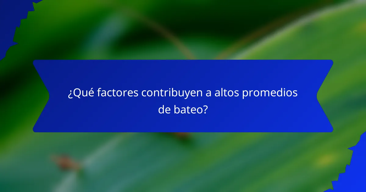 ¿Qué factores contribuyen a altos promedios de bateo?