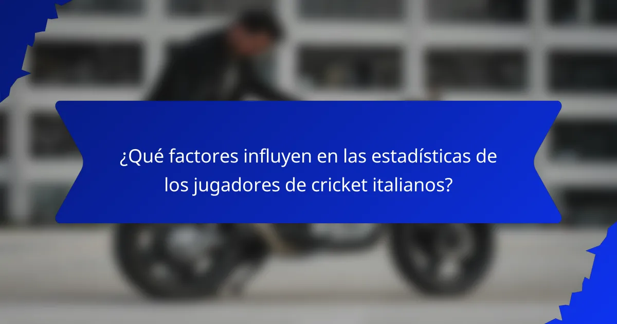 ¿Qué factores influyen en las estadísticas de los jugadores de cricket italianos?