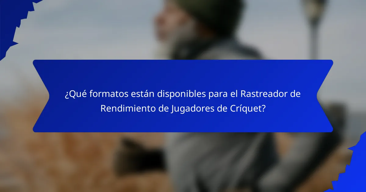 ¿Qué formatos están disponibles para el Rastreador de Rendimiento de Jugadores de Críquet?