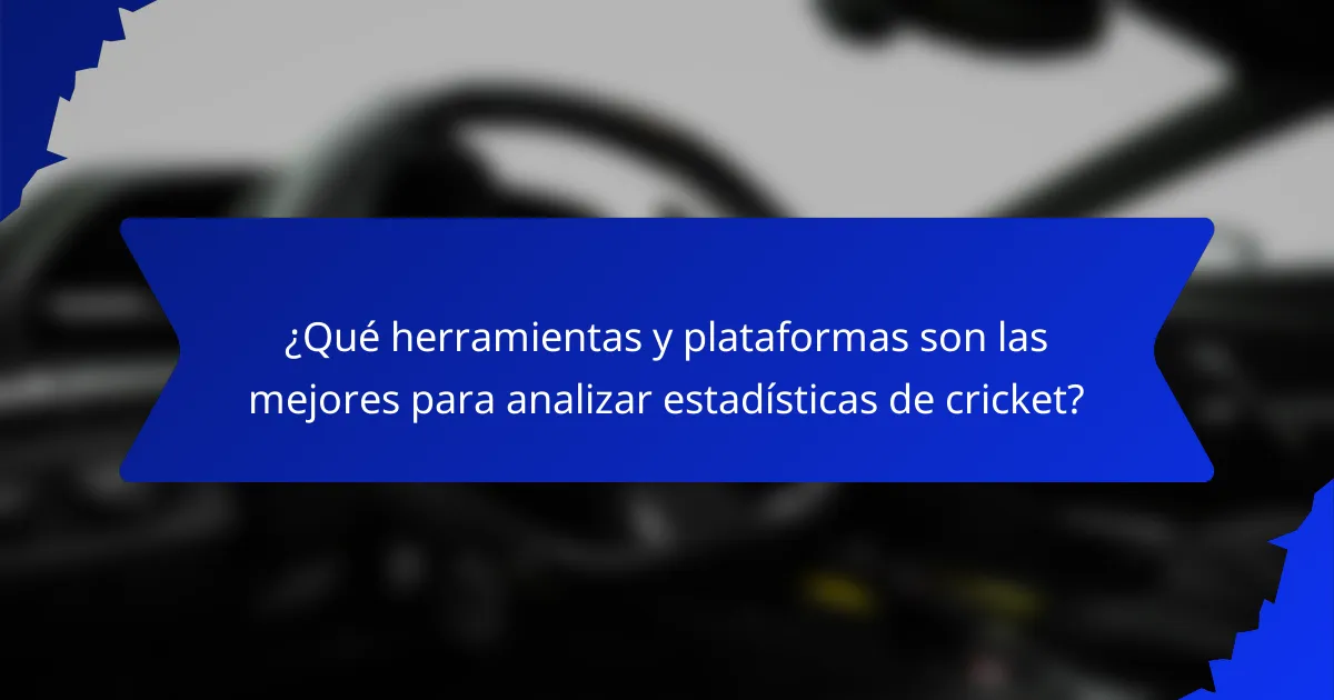 ¿Qué herramientas y plataformas son las mejores para analizar estadísticas de cricket?