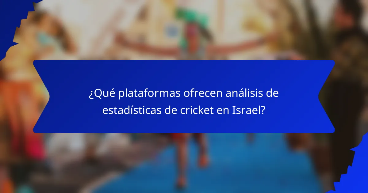 ¿Qué plataformas ofrecen análisis de estadísticas de cricket en Israel?