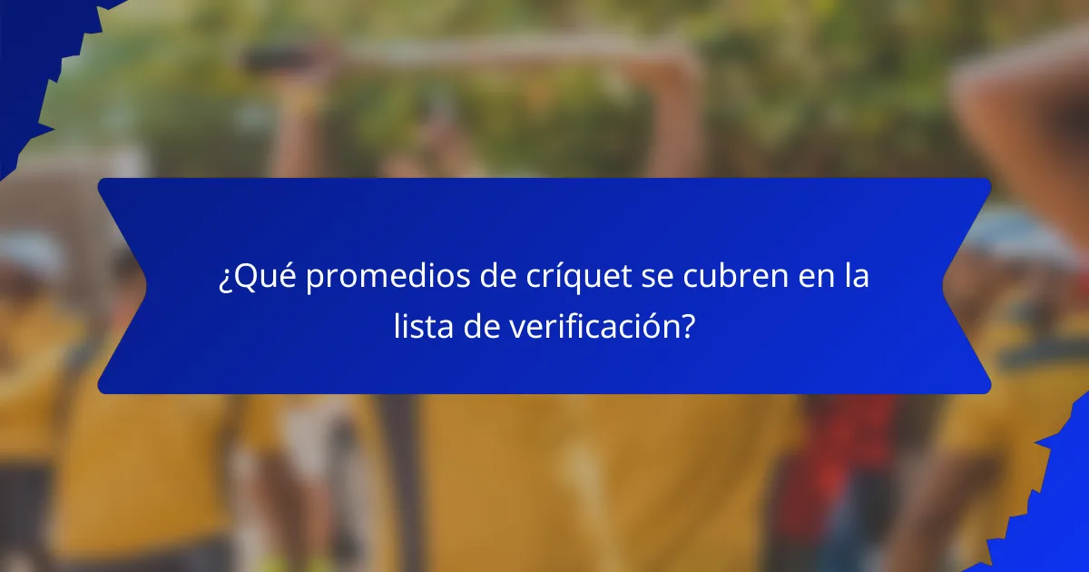¿Qué promedios de críquet se cubren en la lista de verificación?